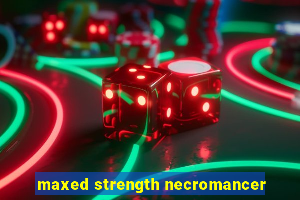 maxed strength necromancer